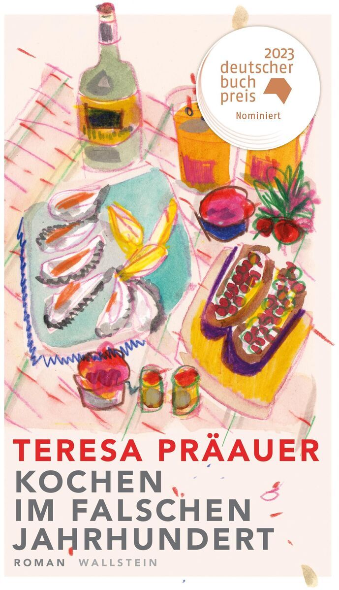 Das Buchcover von Teresa Präauers 'Kochen im falschen Jahrhundert' zeigt eine bunte Illustration mit verschiedenen Essens- und Kochutensilien wie Brote, Besteck, Teller und eine Weinflasche. Oben rechts gibt es ein Siegel, das die Nominierung für den Deutschen Buchpreis 2023 anzeigt.