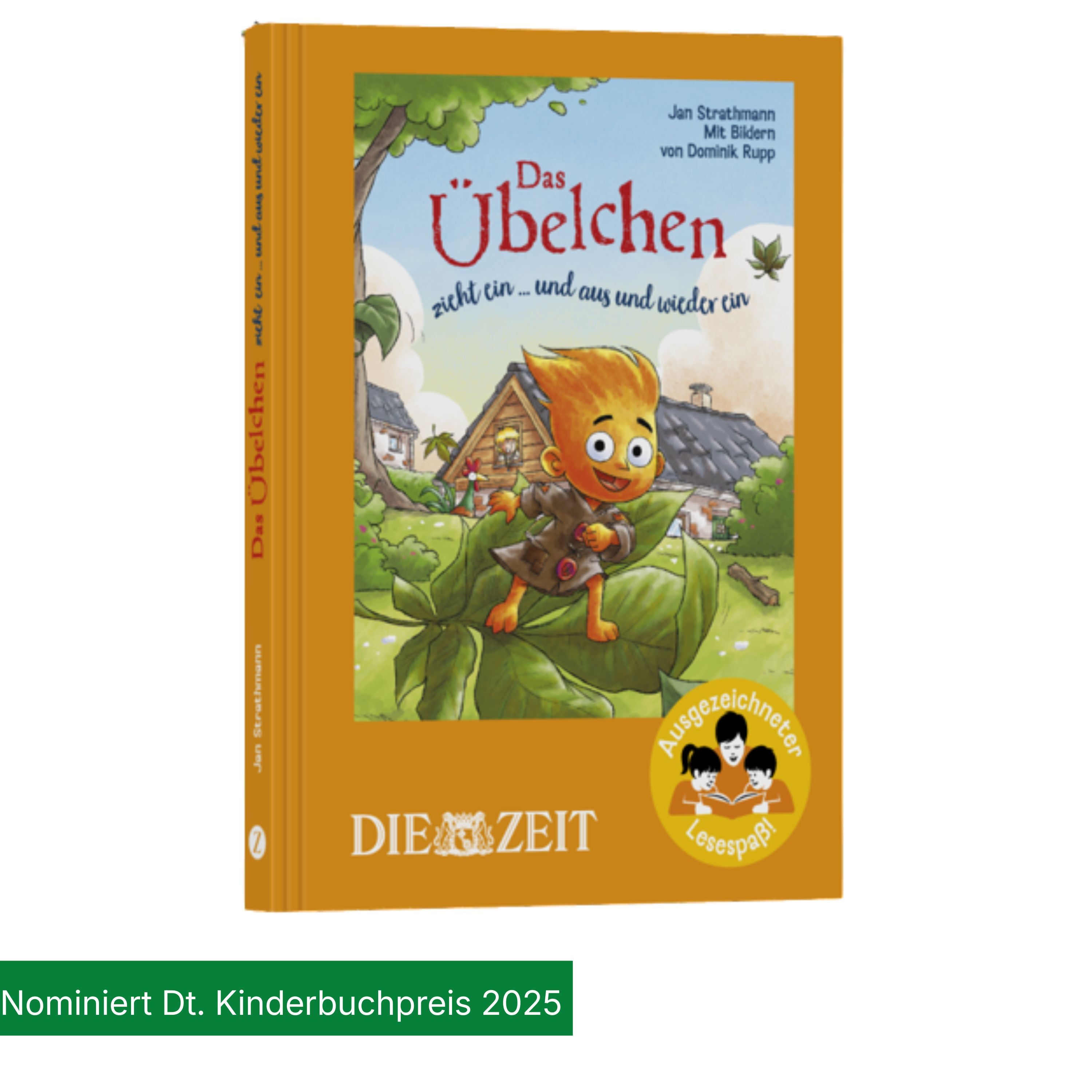 Farbig illustriertes Kinderbuchcover von "Das Übelchen zieht ein ... und aus und wieder ein" von Jan Strathmann und Dominik Rupp. Das Cover zeigt das Übelchen mit orangenen Haaren, auf einem Blatt sitzend, vor einem bunten Haus. Unten auf dem Buch prangt ein gelbes Siegel für ausgezeichneten Lesespaß. Unten links findet sich der Hinweis auf die Nominierung für den Deutschen Kinderbuchpreis 2025.