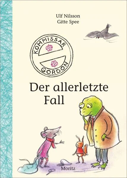 Das Buchcover von 'Kommissar Gordon - Der allerletzte Fall' von Ulf Nilsson zeigt eine gezeichnete Szenerie mit einem Frosch, einer Maus und einem Vogel. Der Frosch trägt einen Mantel, die Maus einen Schal und der Vogel fliegt darüber. Oben links stehen die Namen der Autoren und der Verlag Moritz ist unten abgedruckt.