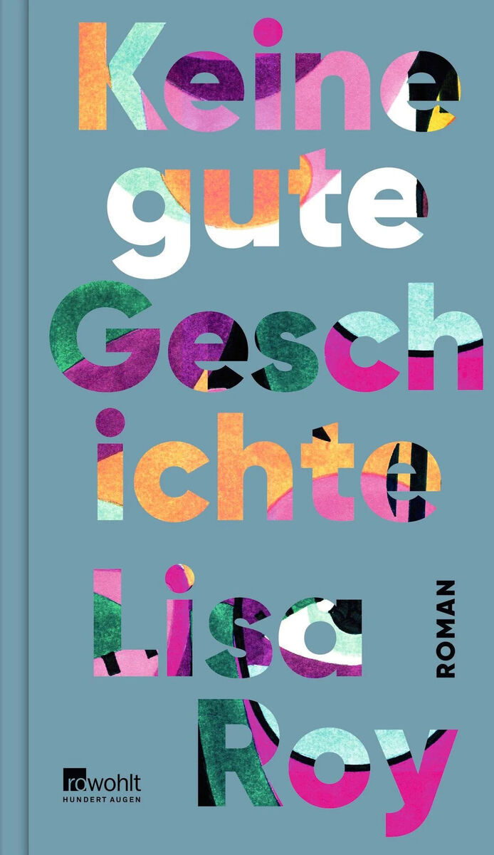 Das Buchcover von 'Keine gute Geschichte' von Lisa Roy zeigt den Titel in großen, bunten Buchstaben auf türkisfarbenem Hintergrund. Unten links ist das Logo des Rowohlt Verlags und rechts steht das Wort 'Roman'.