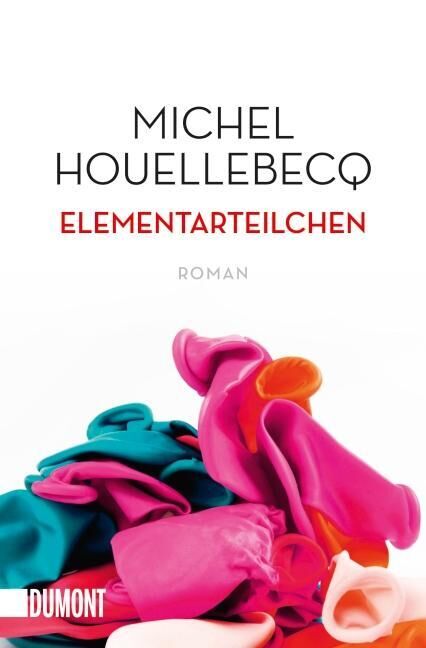 Das Buchcover von 'Elementarteilchen' von Michel Houellebecq zeigt den Titel und Autorennamen in schwarzer und roter Schrift auf weißem Hintergrund. Im unteren Teil des Covers sind viele bunte Stoffstücke in Pink, Türkis, Rot und Orange zu sehen. Der Verlag Dumont ist ebenfalls auf dem Cover vermerkt.