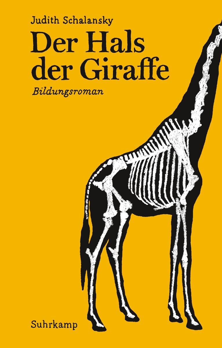 Cover des Buches 'Der Hals der Giraffe' von Judith Schalansky. Auf dem gelben Hintergrund ist eine schwarzweiße Abbildung eines Giraffenskeletts zu sehen. Der Buchtitel und die Autorin sind oben in schwarzer Schrift angegeben. Unten rechts befindet sich das Logo des Suhrkamp Verlags.