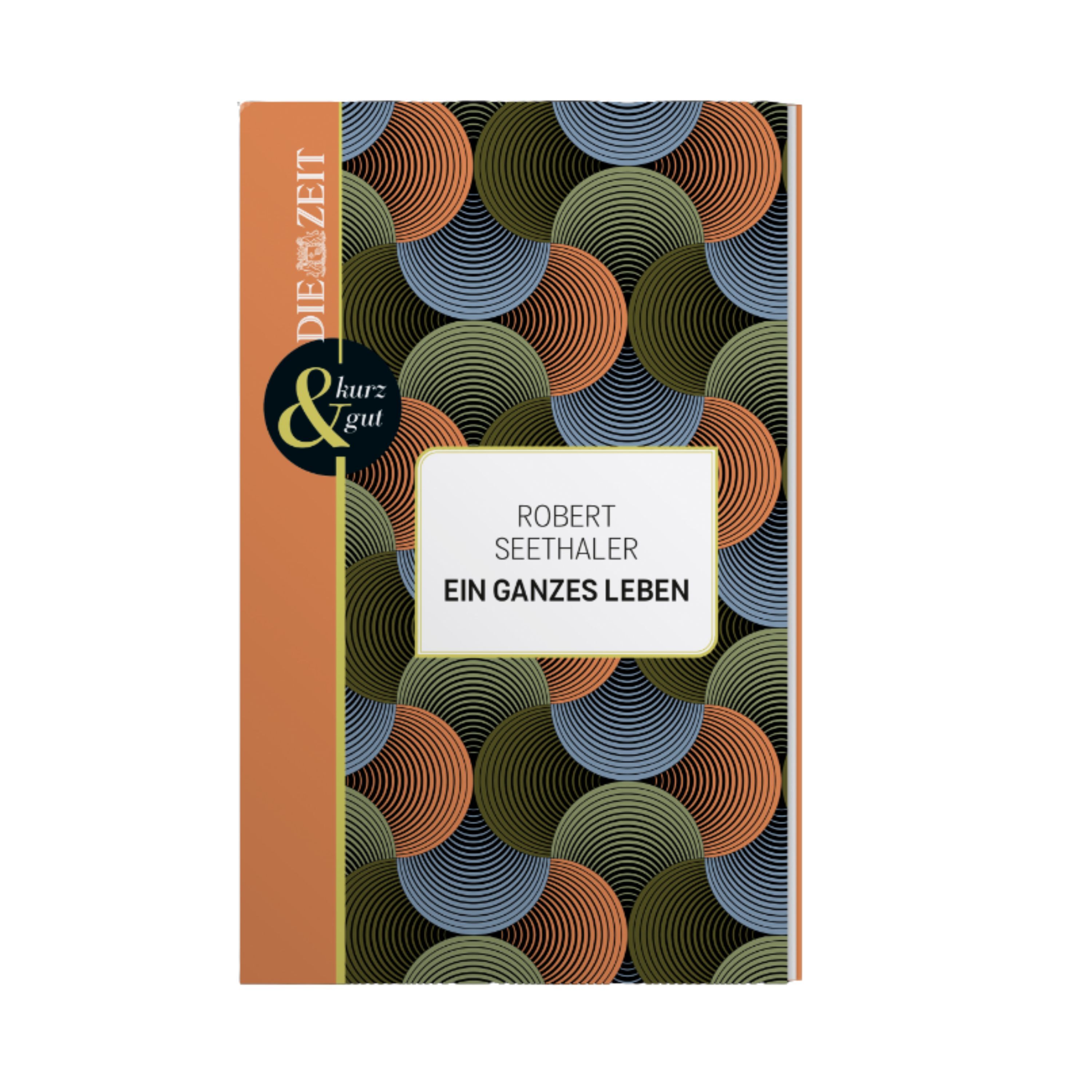 Das Buchcover zeigt den Titel 'EIN GANZES LEBEN' von Robert Seethaler aus der ZEIT-Edition »kurz & gut«. Es ist von einem geometrischen, wellenförmigen Muster in Orange, Blau, Olivgrün und Schwarz geprägt. Ein weißes Feld mit dem Buchtitel und -autor steht zentral. Am linken Rand befindet sich ein oranger Streifen mit dem ZEIT-Logo und dem Editionshinweis.