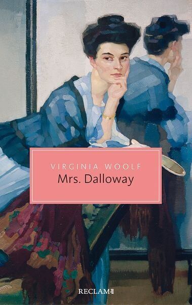 Das Buchcover von 'Virginia Woolf: Mrs. Dalloway' zeigt eine stilisierte Illustration einer Frau, die in einem blauen Kleid sitzt, mit rosa und braunen Akzenten. Der Titel ist in einer rosa Box mit weißer Schrift im mittleren Bereich des Covers platziert.