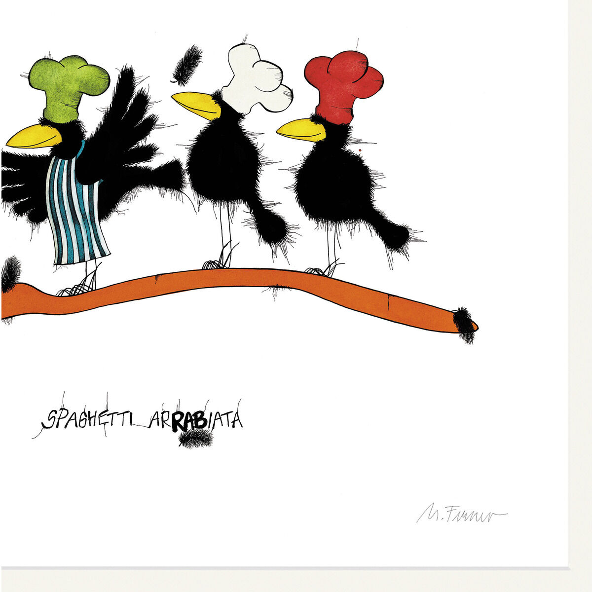 Illustration von drei schwarzen Vögeln mit Kochmützen und Halsbändern, die auf einer breiten, orangefarbenen Spaghetti stehen. Einer trägt eine grün-weiße Schürze. Der Hintergrund ist weiß. Darunter steht "Spaghetti Arrabiata" von Michael Ferner, signiert.