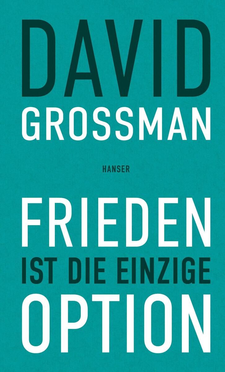 Buchcover von 'Frieden ist die einzige Option' von David Grossman, veröffentlicht von Hanser. Der Hintergrund ist grün, und der Titel des Buchs ist in weißen und schwarzen Buchstaben groß geschrieben.