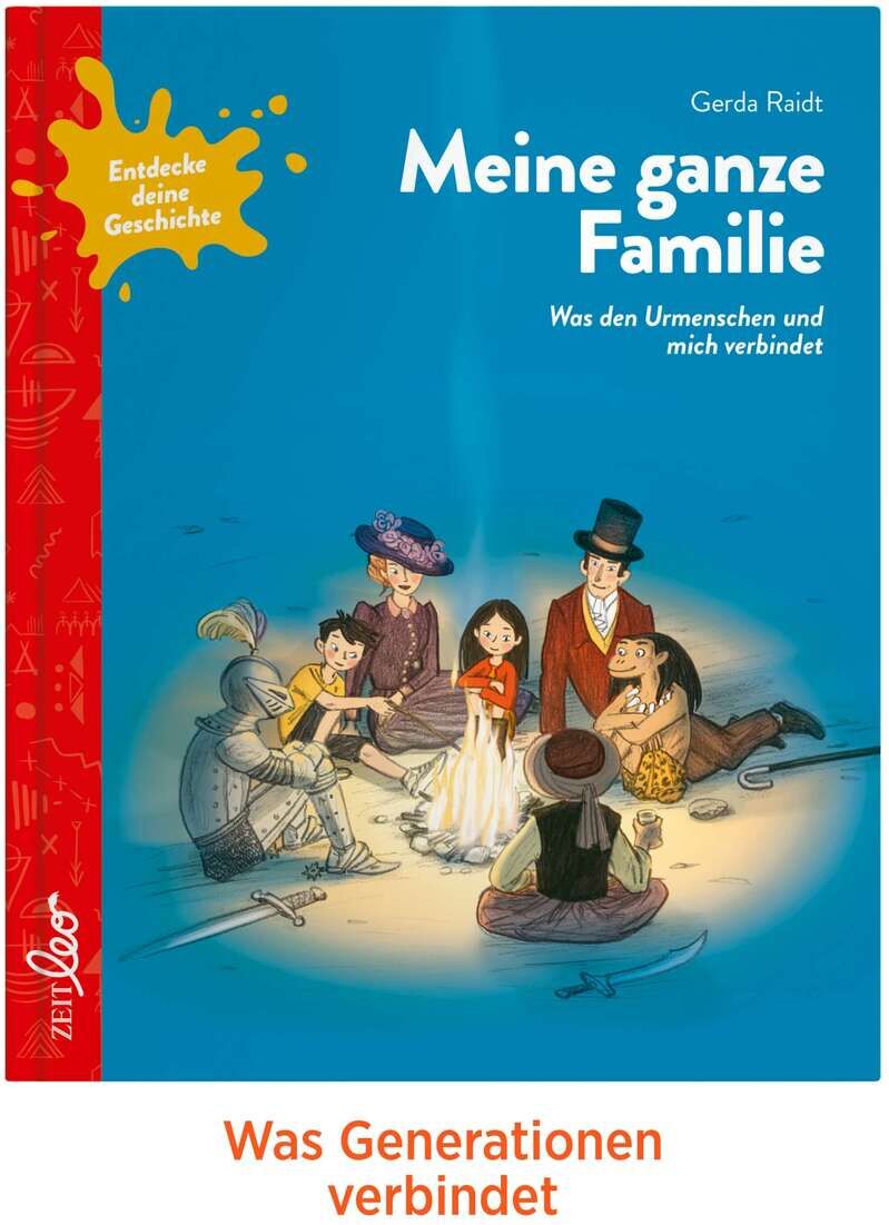 Das Bild zeigt das Buch »Meine ganze Familie: Was den Urmenschen und mich verbindet« der ZEIT LEO-Edition von Gerda Raidt. Auf dem Cover sind Illustrationen einer Familie, die in verschiedenen Kleidungsepochen dargestellt sind, zu sehen. Im Hintergrund des blauen Covers gibt es rote und gelbe Elemente. Am unteren Rand steht der Satz: »Was Generationen verbindet«.