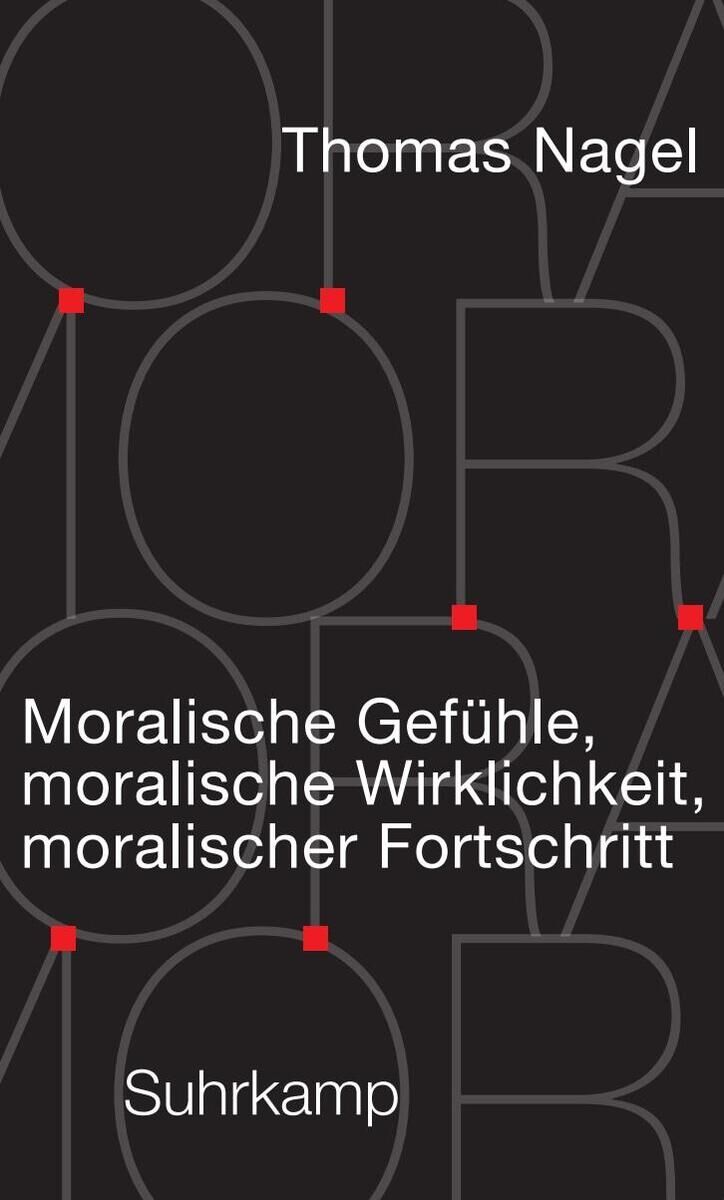 Cover Nagel, T: Moralische Gefühle, moralische Wirklichkeit, moralischer Fortschritt