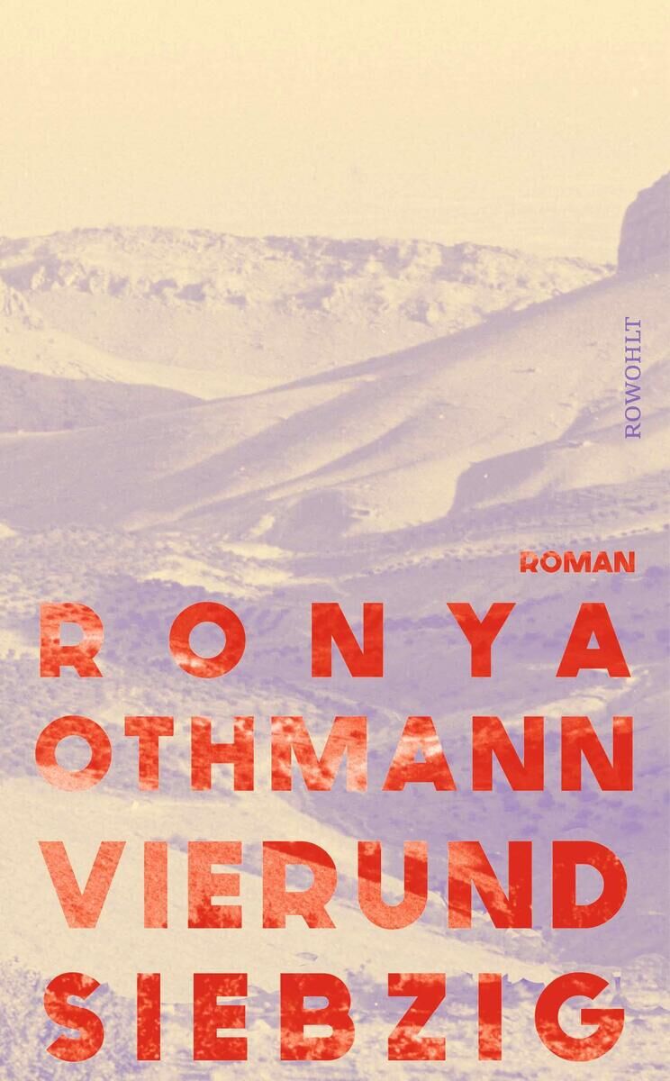 Buchcover des Romans 'Vierundsiebzig' von Ronya Othmann, veröffentlicht vom Rowohlt Verlag. Das Design zeigt eine Wüstenlandschaft in Beige und Orange. Der Titel und der Name der Autorin sind in großen orangefarbenen Buchstaben abgebildet.