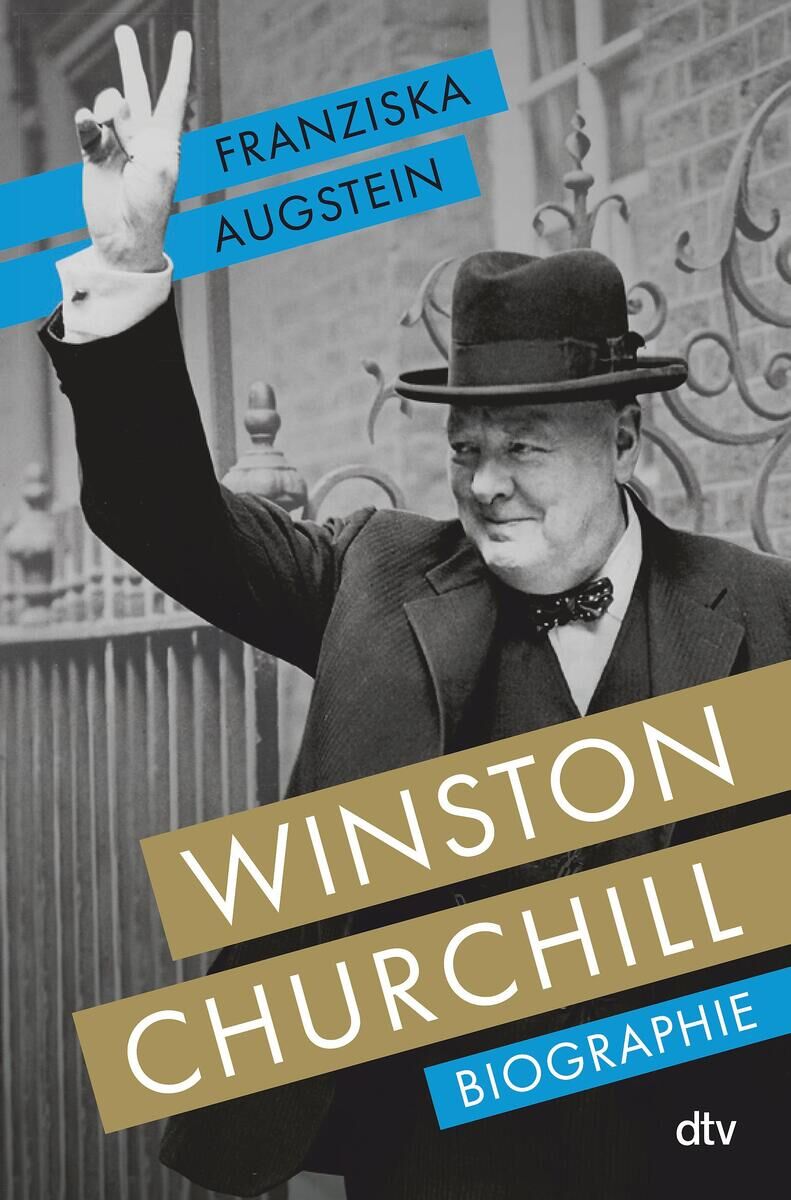 Schwarz-weiß Bild von Winston Churchill, der seinen Hut hebt und das Victory-Zeichen macht. Text auf dem Bild: Franziska Augstein, Winston Churchill, Biographie, dtv.