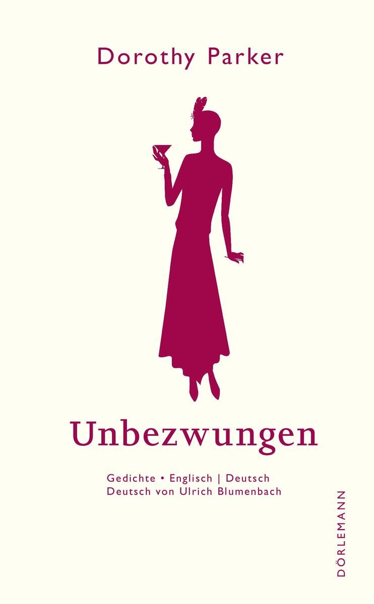Ein Buchcover mit einem weißen Hintergrund und einer bordeauxroten Silhouette einer Frau mit einem hochgestreckten Arm, die ein Glas hält. Der Titel 'Unbezwungen' ist in bordeauxroten Buchstaben geschrieben, sowie der Name der Autorin Dorothy Parker. Unten steht 'Gedichte | Englisch | Deutsch' und 'Deutsch von Ulrich Blumenbach' in kleinerer Schrift. Rechts unten befindet sich das Verlagslogo von Dorléman.
