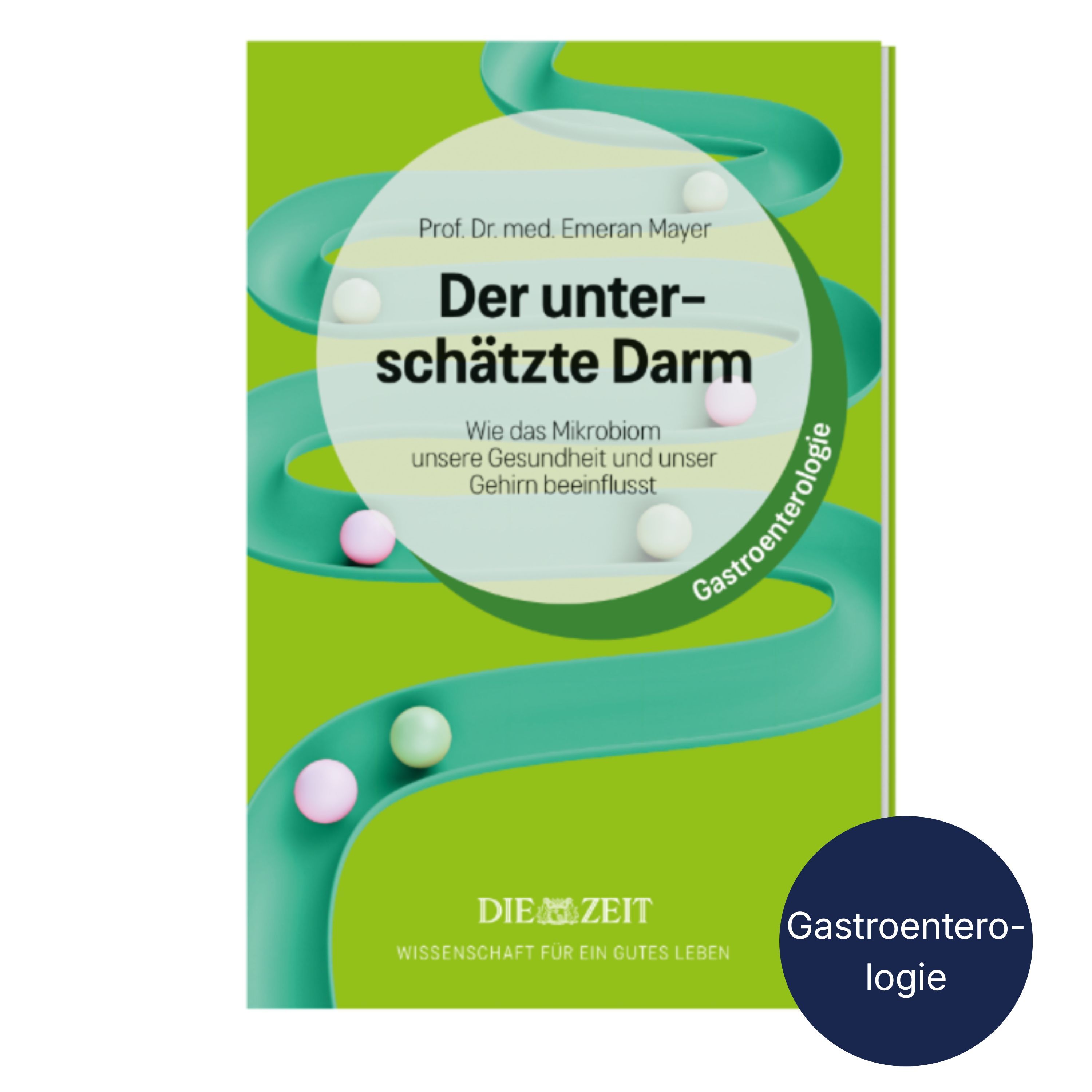 Das Cover des Buchs „Der unterschätzte Darm“ von Prof. Dr. med. Emeran Mayer zeigt stilisierte, geschwungene grüne Bahnen mit bunten Kugeln auf hellgrünem Hintergrund. Im Zentrum steht der Buchtitel in schwarzer Schrift. Unten ist das Logo der ZEIT-Edition abgebildet. Unten rechts ein dunkelblauer Kreis mit "Gastroenterologie".