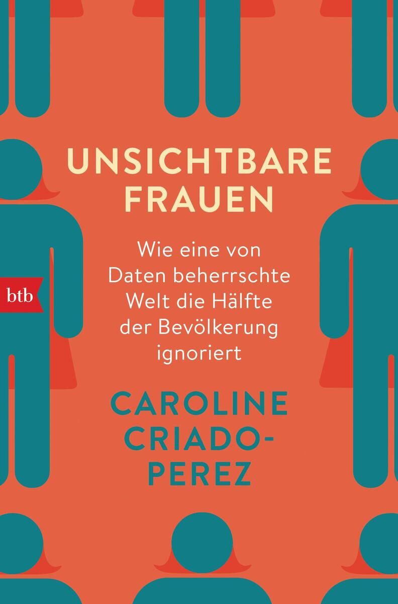 Das Buchcover von 'Unsichtbare Frauen' von Caroline Criado-Perez ist in Orange und Blau gestaltet. Der Titel und Untertitel sind in Weiß und Blau geschrieben. Links oben ist das Logo des btb Verlags in einem kleinen roten Kästchen. Ansonsten sind stilisierte Figuren von Frauen und Männern im Hintergrund zu sehen.