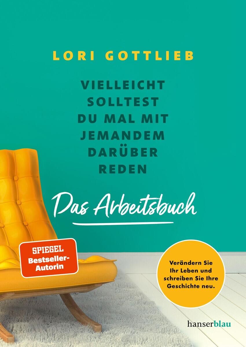 Cover des Buches 'Vielleicht solltest Du mal mit jemanden darüber reden (Arbeitsbuch)' von Lori Gottlieb. Der Hintergrund ist türkis, und im Vordergrund befindet sich ein gelber Stuhl, sowie Text in Weiß- und Gelbtönen. Ein orangefarbener Aufkleber weist darauf hin, dass die Autorin eine Spiegel Bestseller-Autorin ist.