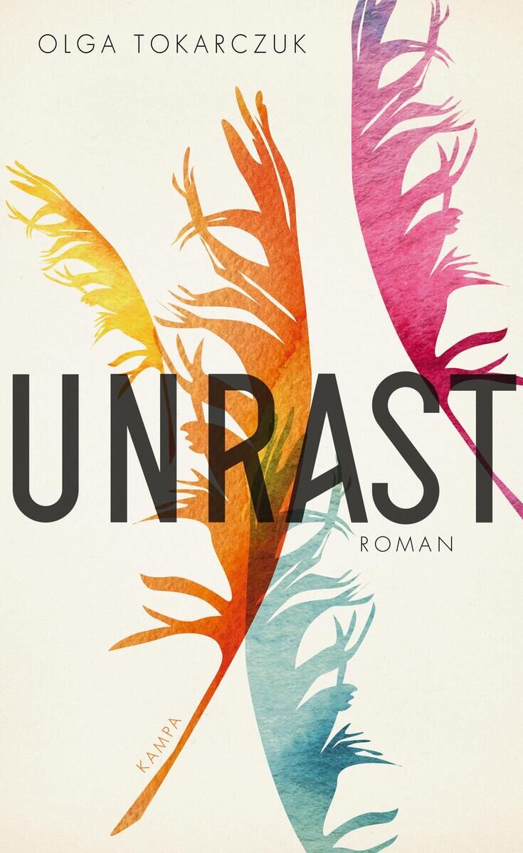 Das Buchcover zeigt das Buch „Unrast“ von Olga Tokarczuk, herausgegeben von Kampa Verlag. Der Hintergrund ist beige, und es gibt bunte Federformen in Orange, Rosa, Blau, Violett, Rot und Gelb. Der Titel des Buches ist in großen schwarzen Buchstaben geschrieben, der Untertitel „Roman“ ist darunter in kleinerem Schriftzug.