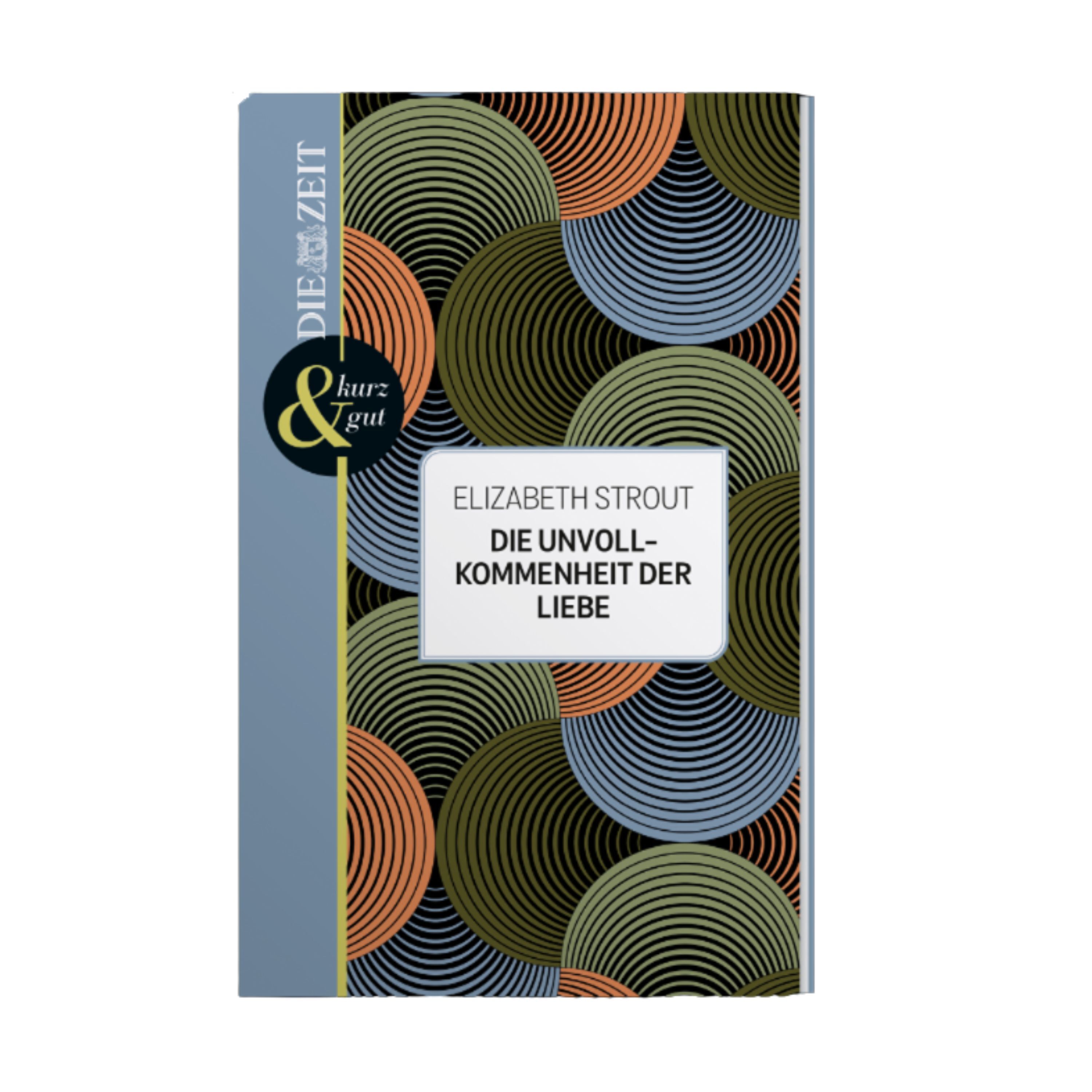 Gebundenes Buch mit Schutzumschlag. Titel: "Die Unvollkommenheit der Liebe" von Elizabeth Strout, Teil der ZEIT-Edition »kurz & gut«. Der Umschlag zeigt ein grafisches Muster aus geschwungenen konzentrischen Kreisen in Olivgrün, Orange, Schwarz, Grau und Gold. Mittig einzeln platzierte Titelbox.
