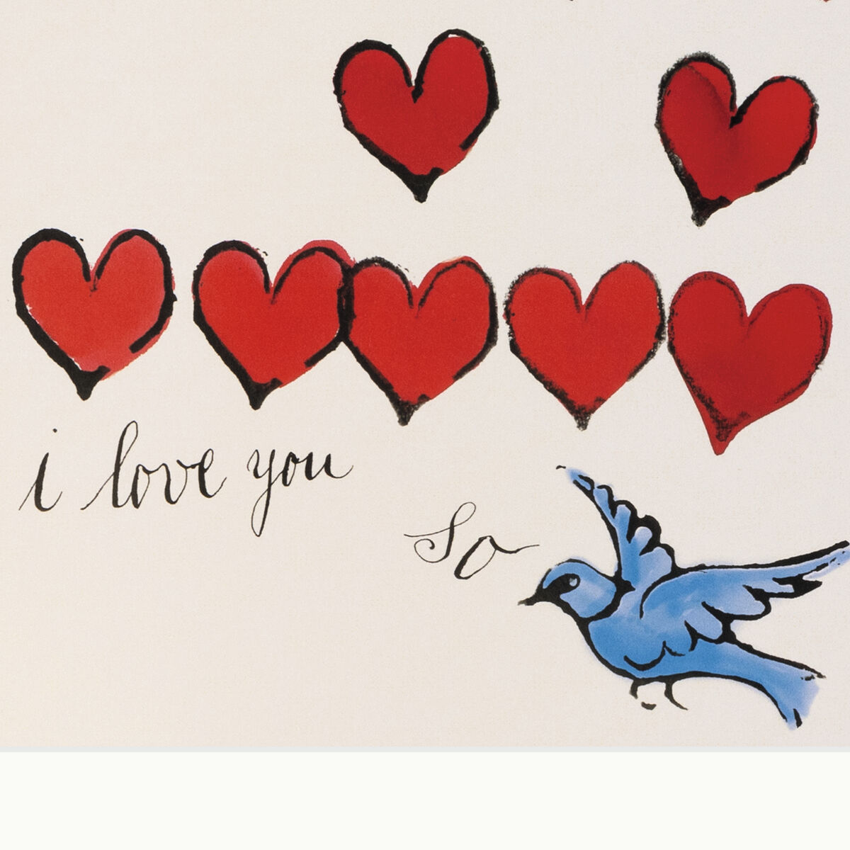 Das Gemälde „I love you so (Bird)“ von Warhol zeigt elf rote Herzen in drei Reihen. Darunter steht in Handschrift „i love you so“. Rechts unten fliegt ein blauer Vogel mit ausgebreiteten Flügeln nach links. Der Hintergrund ist weiß, die schwarzen Konturen betonen Herzen und Vogel. Ein schlichter, dunkler Rahmen fasst das Bild ein.