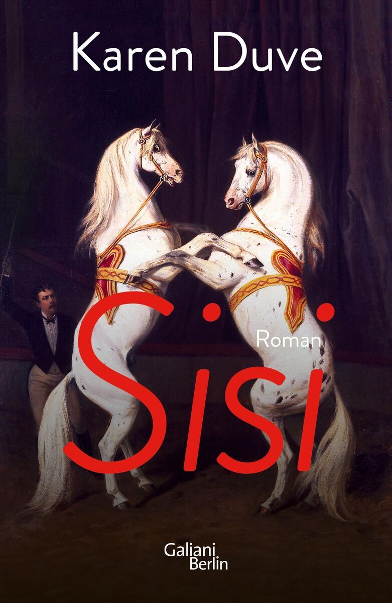 Cover des Buches 'Sisi' von Karen Duve, veröffentlicht von Galiani Berlin. Zwei weiße Pferde stehen sich aufrecht gegenüber. Der Titel des Buches ist in großer roter Schrift, mit dem Namen der Autorin oben in weißer Schrift.