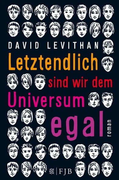 Coverbild des Buches 'Letztendlich sind wir dem Universum egal' von David Levithan. Das Design zeigt zahlreiche schwarz-weiße Gesichter vor einem dunklen Hintergrund. Der Titel ist in gelben, roten und violetten Buchstaben geschrieben.