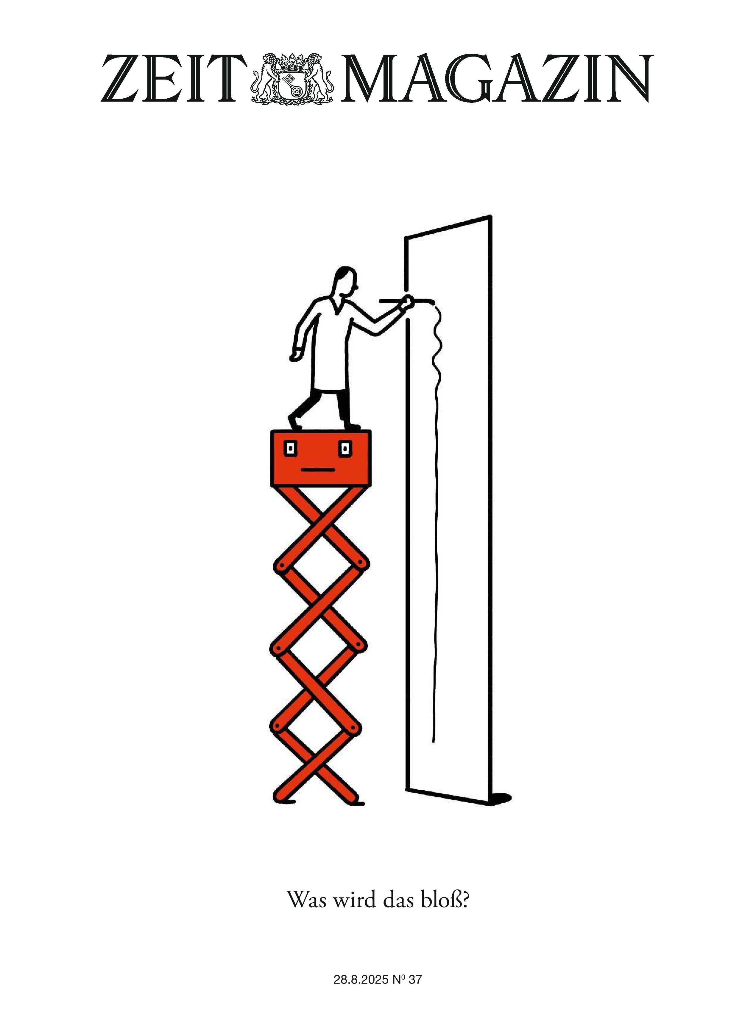 Das Titelbild des ZEIT Magazins 37/2025 zeigt eine minimalistische Illustration einer Person, die auf einer roten Scherenhebebühne steht und mit einem Pinsel eine hohe weiße Wand streicht. Die Szene wirkt reduziert, kreativ und lädt zum Nachdenken ein. Oben steht das Logo ‚ZEIT MAGAZIN‘, darunter die Zeile ‚Was wird das bloß?‘.