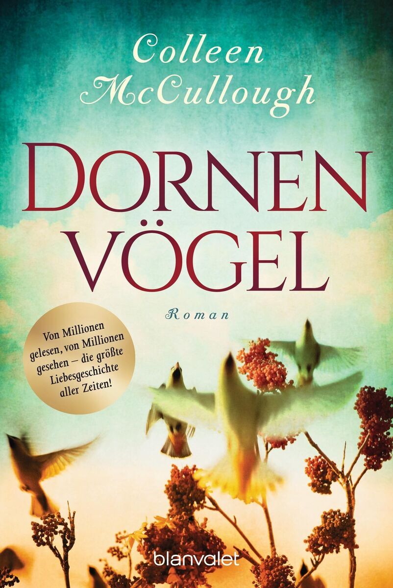Das Cover des Buches „Dornenvögel“ von Colleen McCullough zeigt fliegende Vögel und blühende Pflanzen vor einem Himmel in Blau- und Grüntönen. Der Titel und der Name der Autorin sind in weißen und roten Buchstaben geschrieben. Ein goldener Aufkleber hebt die Beliebtheit des Romans hervor. Verlegt von Blanvalet.