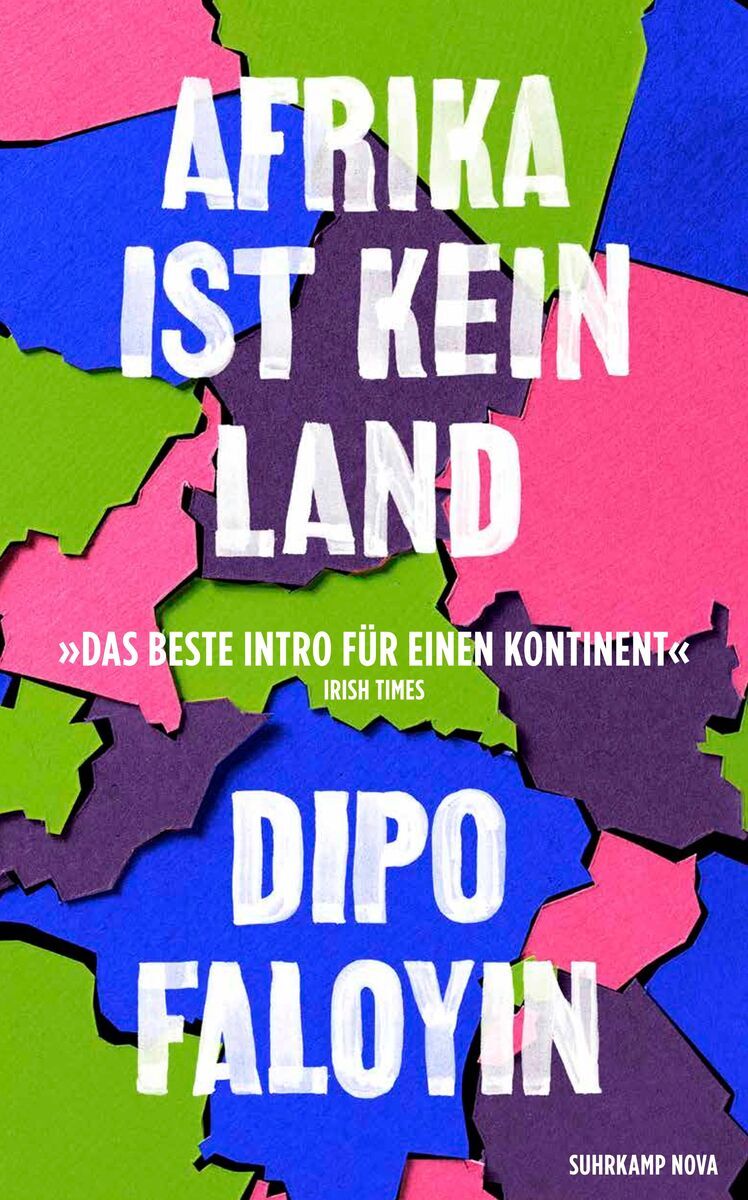 Buchcover von 'Afrika ist kein Land' von Dipo Faloyin, veröffentlicht von Suhrkamp Nova. Der Titel ist in großen weißen Buchstaben auf einem farbenfrohen Hintergrund mit leuchtend grünen, blauen, rosa und schwarzen Flecken.