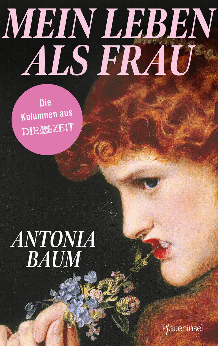 Das Buchcover zeigt den Titel "Mein Leben als Frau" von Antonia Baum, hervorgehoben in rosa Schrift. Im Hintergrund ein Gemälde einer Frau mit roten Locken, die Blumen hält. Links ein runder, rosa Sticker mit dem Hinweis auf Kolumnen aus DIE ZEIT. Unten rechts das Verlagslogo Pfaueninsel.