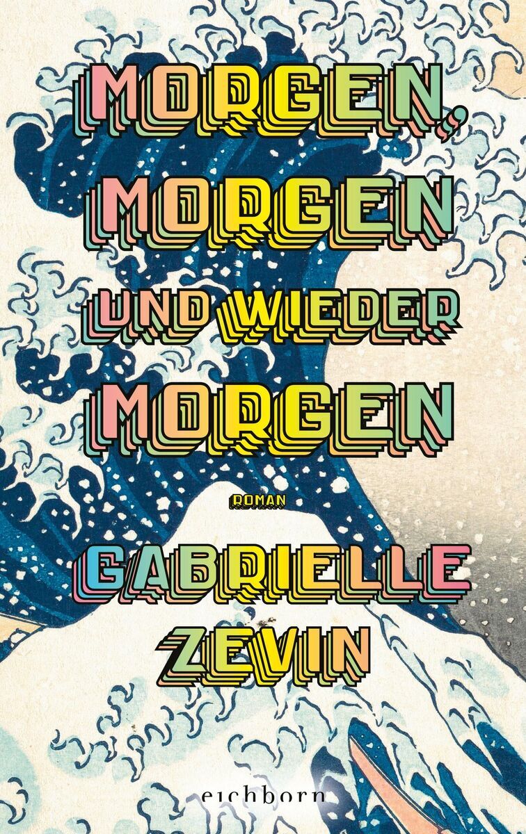 Das Buchcover von 'Morgen, morgen und wieder morgen' von Gabrielle Zevin zeigt stilisierte Wellen in Blau, Beige und Weiß mit auffälliger Retro-Typografie in Rosa, Gelb und Schwarz. Autorin Gabrielle Zevin und Verlagsname Eichborn sind ebenfalls zu sehen.