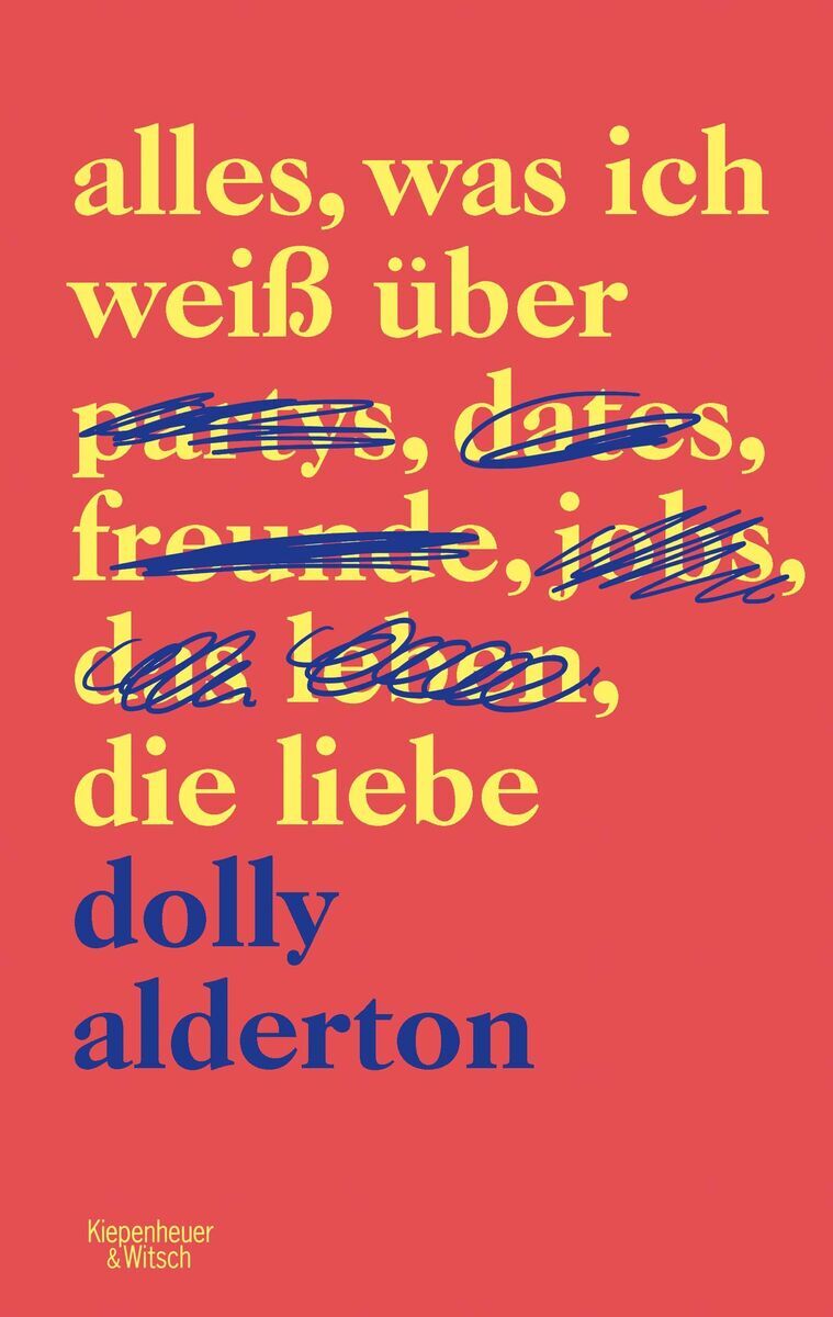 Buchdeckel des Buches 'Alles, was ich weiß über die Liebe' von Dolly Alderton, veröffentlicht von Kiepenheuer & Witsch. Der Hintergrund des Buchdeckels ist rot. Der Titel des Buches ist in gelber und blauer Schrift gehalten, wobei der Name der Autorin Dolly Alderton in blauer Schrift unten steht.