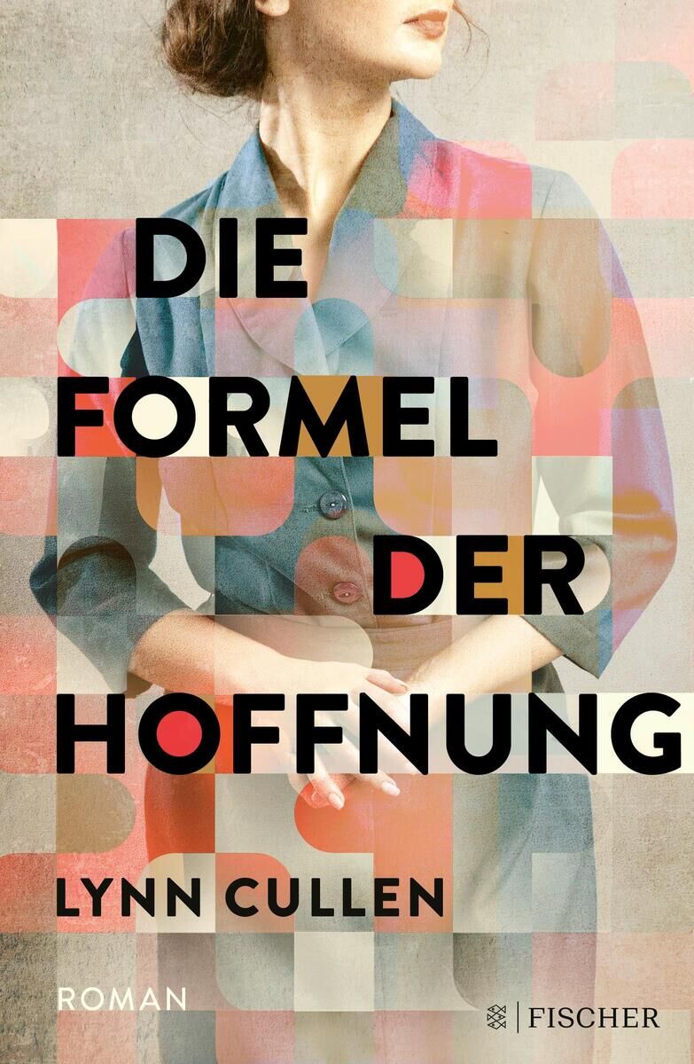 Das Buchcover von 'Die Formel der Hoffnung' von Lynn Cullen zeigt eine Frau in einem Mantel, mit farbigen Mustern im Hintergrund und dem Titel in großen schwarzen Buchstaben. Unten rechts ist das Logo des Fischer Verlags zu sehen.