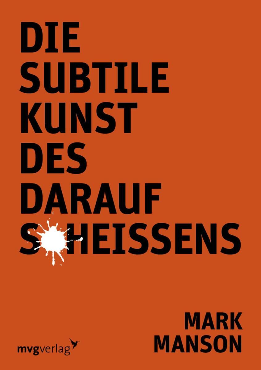 Buchcover von 'Die subtile Kunst des darauf Scheißens' von Mark Manson. Der Hintergrund ist orange, der Text ist in schwarzer und weißer Schrift. Das Logo des mvg Verlag ist unten links sichtbar.