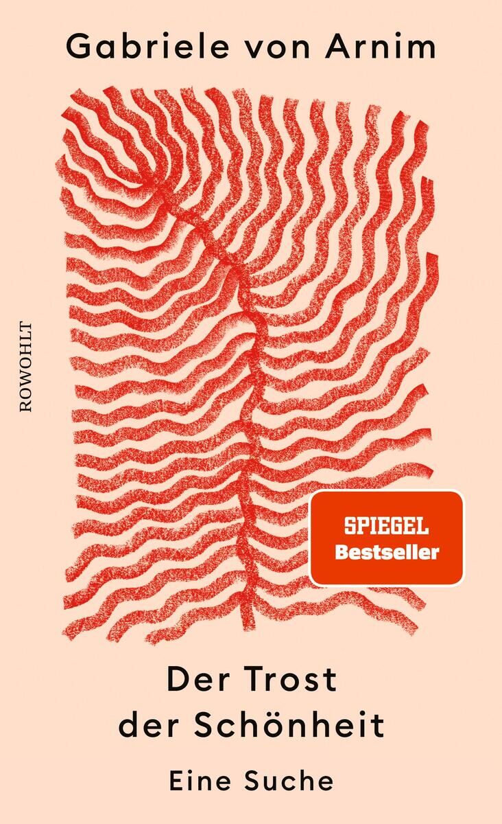Das Buchcover von 'Gabriele von Arnim - Der Trost der Schönheit'. Der Hintergrund ist cremefarben, mit einem roten, welligen Muster in der Mitte. Oben steht der Name der Autorin, darunter ist das Titel des Buches und der Untertitel 'Eine Suche' zu lesen. Ein orangefarbenes Etikett mit der Aufschrift 'SPIEGEL Bestseller' befindet sich auf dem Cover.