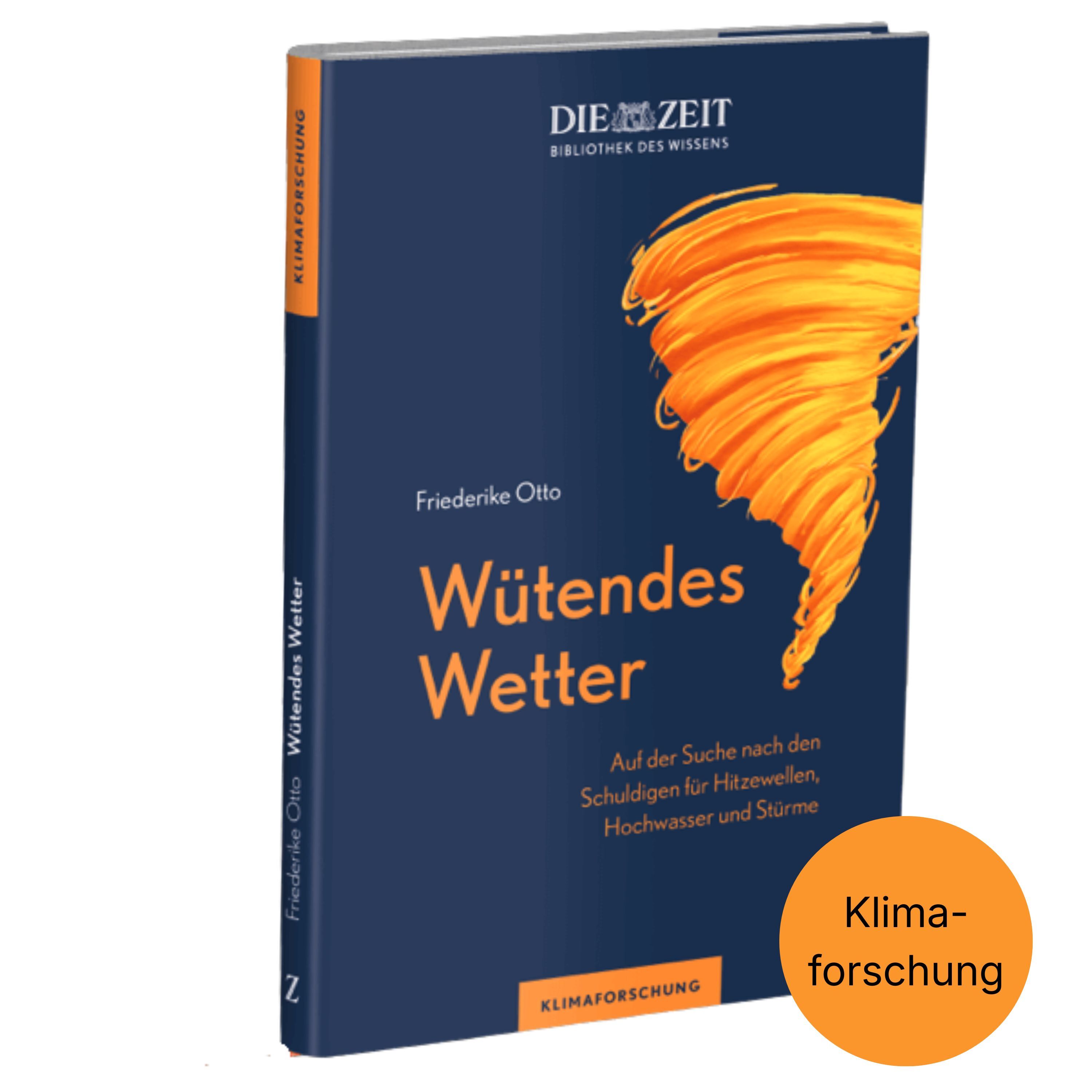 Das Buchcover zeigt das Sachbuch 'Wütendes Wetter' von Friederike Otto aus der ZEIT-Edition »Bibliothek des Wissens«. Ein orangefarbener, stilisierter Tornado hebt sich auf dunkelblauem Hintergrund ab. Oben steht das ZEIT-Logo, unten ist das Thema Klimaforschung ausgewiesen.