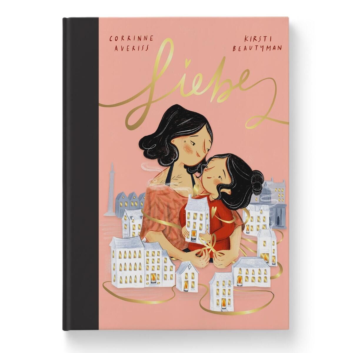 Ein Buch mit dem Titel 'Liebe' von Corinne Averiss und Kirsti Beautyman. Das Buch hat ein hauptsächlich rosa Cover mit einer Illustration von einer Mutter, die ihre Tochter umarmt. Um sie herum sind Illustrationen von kleinen Gebäuden und ein goldener Schriftzug des Titels.