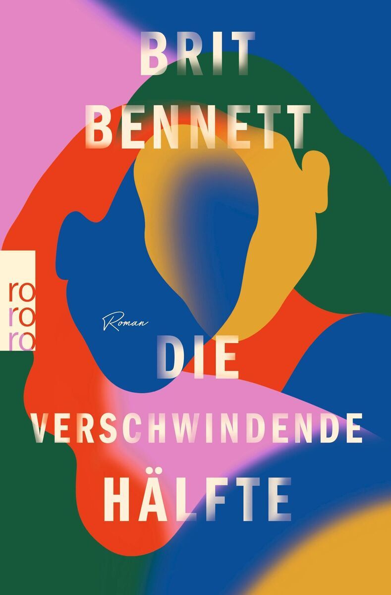 Das Buchcover zu 'Die verschwindende Hälfte' von Brit Bennett zeigt abstrakt gezeichnete, farbenfrohe Gesichter in Blau, Rot, Grün, Gelb, Orange und Rosa, mit weißen Buchstaben.