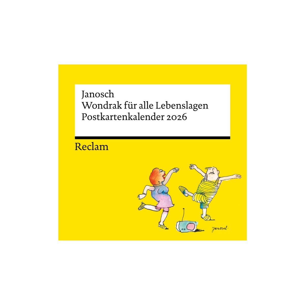 Ein Postkartenkalender für das Jahr 2026 mit dem Titel »Wondrak für alle Lebenslagen«, illustriert von Janosch. Das Cover zeigt humorvolle Zeichnungen von zwei tanzenden Figuren und ist in leuchtendem Gelb gehalten. Unten steht der Name 'Reclam'.
