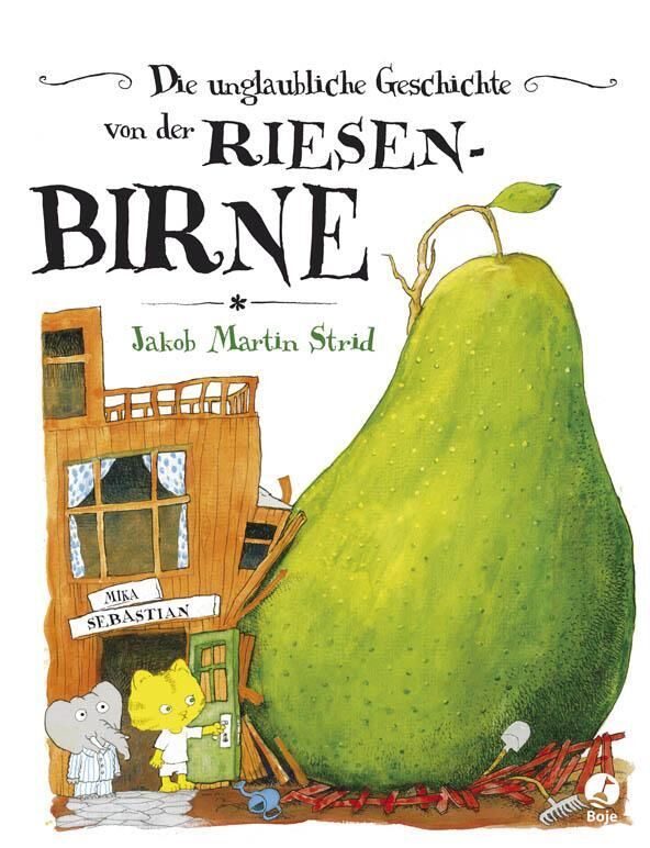 Cover des Kinderbuchs 'Die unglaubliche Geschichte von der Riesenbirne' von Jakob Martin Strid. Es zeigt eine riesige grüne Birne neben einem kleinen Haus und zwei Figuren: einen Elefanten und eine Katze. Der Elefant trägt eine Hose und die Katze trägt ein Kleid. Der Titel des Buches ist oben in schwarzer Schrift zu sehen.