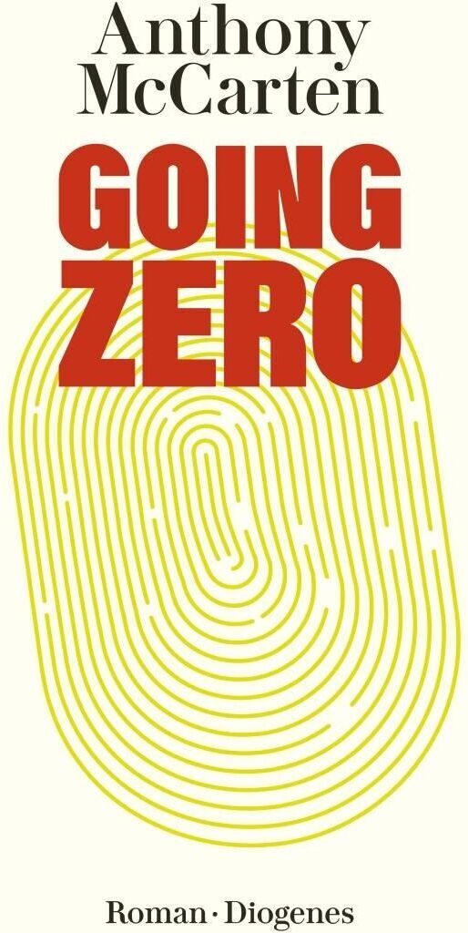 Buchumschlag von 'Going Zero' von Anthony McCarten, veröffentlicht von Diogenes. Der Hintergrund ist weiß mit einem gelben Fingerabdruckmuster. Der Titel 'Going Zero' ist in rot und der Autor sowie der Verlag sind in schwarz geschrieben.
