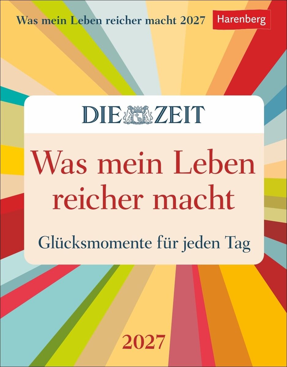 Bunte Kalendercover mit strahlenförmigem Hintergrund in Rot, Gelb, Blau und Grün. Zentral ein beiges Feld mit rotem Titel: "Was mein Leben reicher macht" und darunter "Glücksmomente für jeden Tag". Oben das ZEIT-Logo, unten Jahreszahl 2027, Harenberg und weitere Infos.