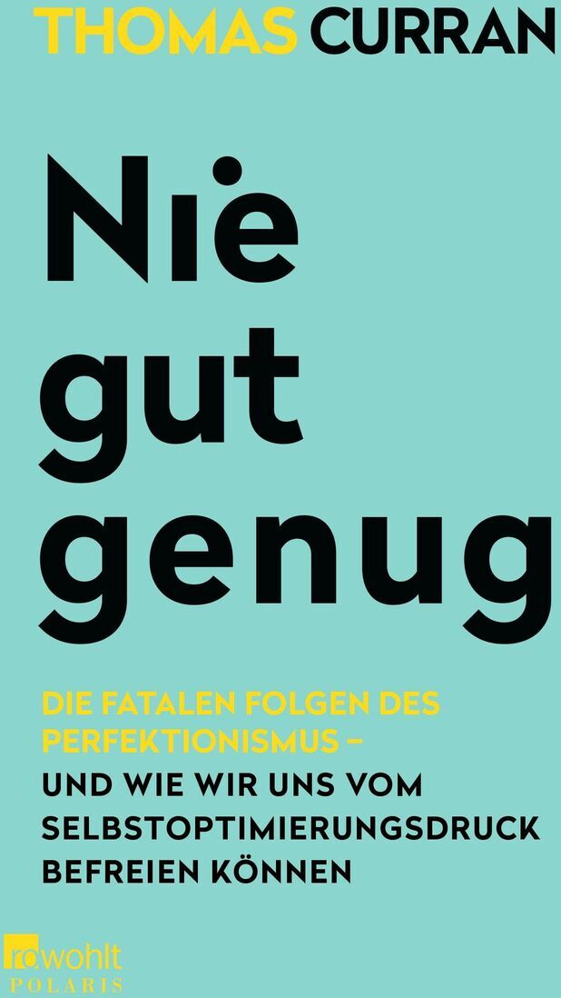 Buchcover von 'Nie gut genug' von Thomas Curran. Der Hintergrund ist türkis, der Titel ist in schwarzer Schrift. Der Autorenname und ein Abschnitt des Untertitels sind in gelber Schrift.