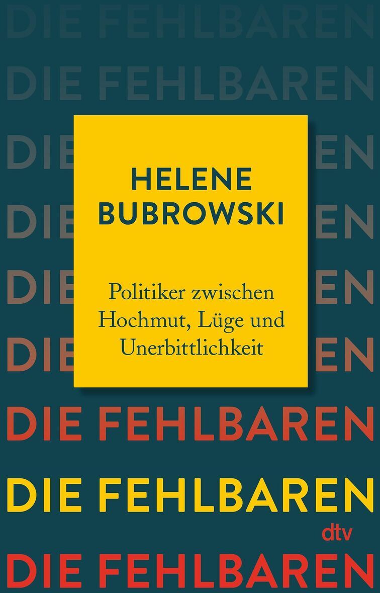 Buchcover von 'Die Fehlbaren' von Helene Bubrowski. Oberer Teil gelb mit dem Namen der Autorin sowie dem Untertitel 'Politiker zwischen Hochmut, Lüge und Unerbittlichkeit'. Unterer Teil rot mit dem Titel 'Die Fehlbaren' in Großbuchstaben. Hintergrund in Blautönen mit mehrfachem Schriftzug 'Die Fehlbaren'.