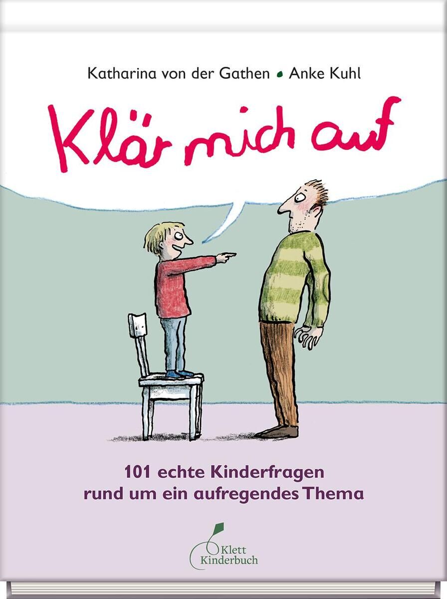 Das Bild zeigt das Buchcover von 'Klär mich auf' von Katharina von der Gathen und Anke Kuhl. Es zeigt eine bunte Illustration eines Kindes, das einem Erwachsenen eine Frage stellt. Auf dem Cover sind die Farben Rot, Grün, Weiß, Beige und Schwarz dominant. Unter dem Bild steht der Untertitel '101 echte Kinderfragen rund um ein aufregendes Thema', und unten rechts ist das Logo von Klett Kinderbuch Verlag zu sehen.