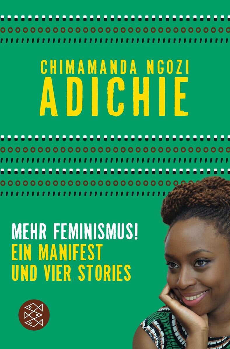 Das Buch 'Adichie, C: Mehr Feminismus!' zeigt auf dem Cover einen grünen Hintergrund mit gelbem Titeltext. Darunter steht in weißer Schrift 'Ein Manifest und vier Stories'. Auf der rechten Seite ist ein Porträt einer lächelnden Frau abgebildet.