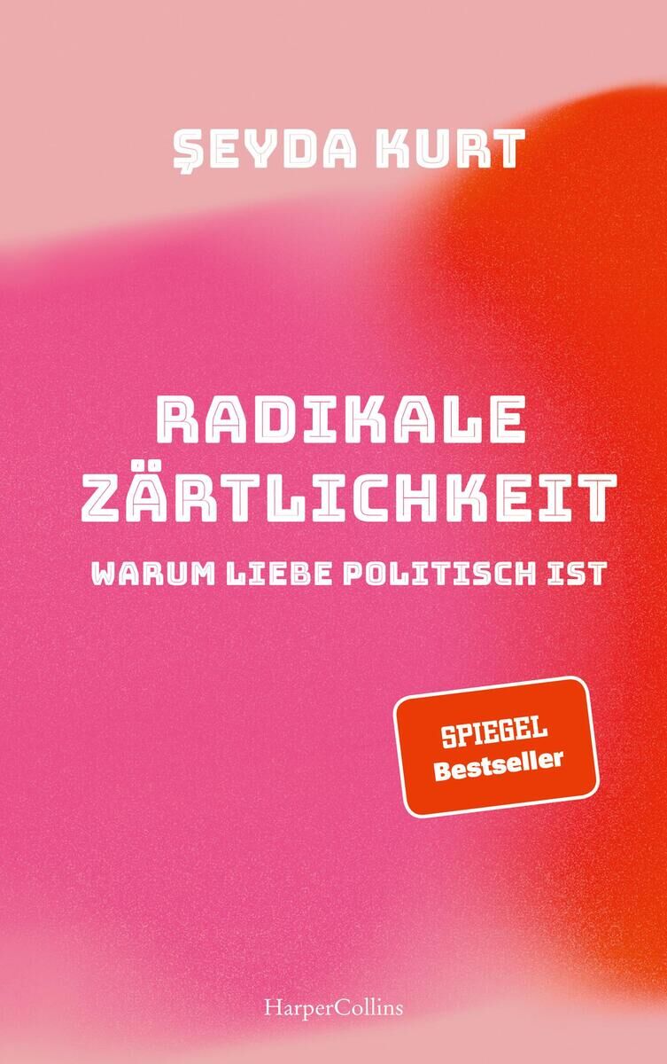 Cover Kurt, S: Radikale Zärtlichkeit - Warum Liebe politisch ist