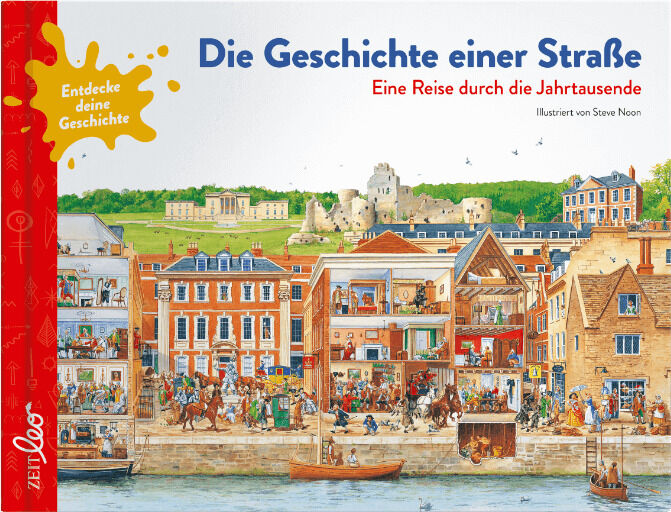 Ein Kinderbuch der ZEIT LEO-Edition mit dem Titel ‚Entdecke deine Geschichte‘. Auf dem Buchcover ist eine detaillierte Illustration einer Straße, die über die Jahrtausende zeigt. Die farbenfrohe Szenerie umfasst Gebäude, Menschen und Boote entlang der Uferpromenade. Das Buch zeigt eine Reise durch die Geschichte einer Straße und ist von Steve Noon illustriert.