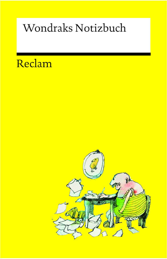 Abbildung von Wondraks Notizbuch, herausgegeben von Reclam. Das Cover ist hellgelb und zeigt eine humorvolle Illustration eines Mannes, der an einem Tisch sitzt, umgeben von zerknülltem Papier und einem selbstgemalten Porträt.