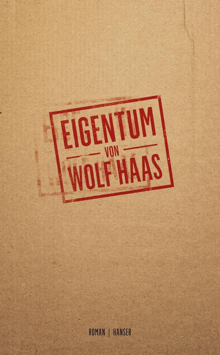 Das Cover des Buches 'Eigentum' von Wolf Haas zeigt einen braunen Hintergrund mit dem Titel und Autorennamen in roter Schrift. Unten befindet sich der Verlagsname 'Hanser' in schwarz.