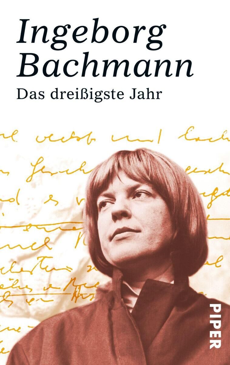 Cover des Buches 'Das dreißigste Jahr' von Ingeborg Bachmann, veröffentlicht vom Piper Verlag. Es zeigt ein Porträt der Autorin vor einem Hintergrund mit handschriftlichem Text in gelber Farbe.