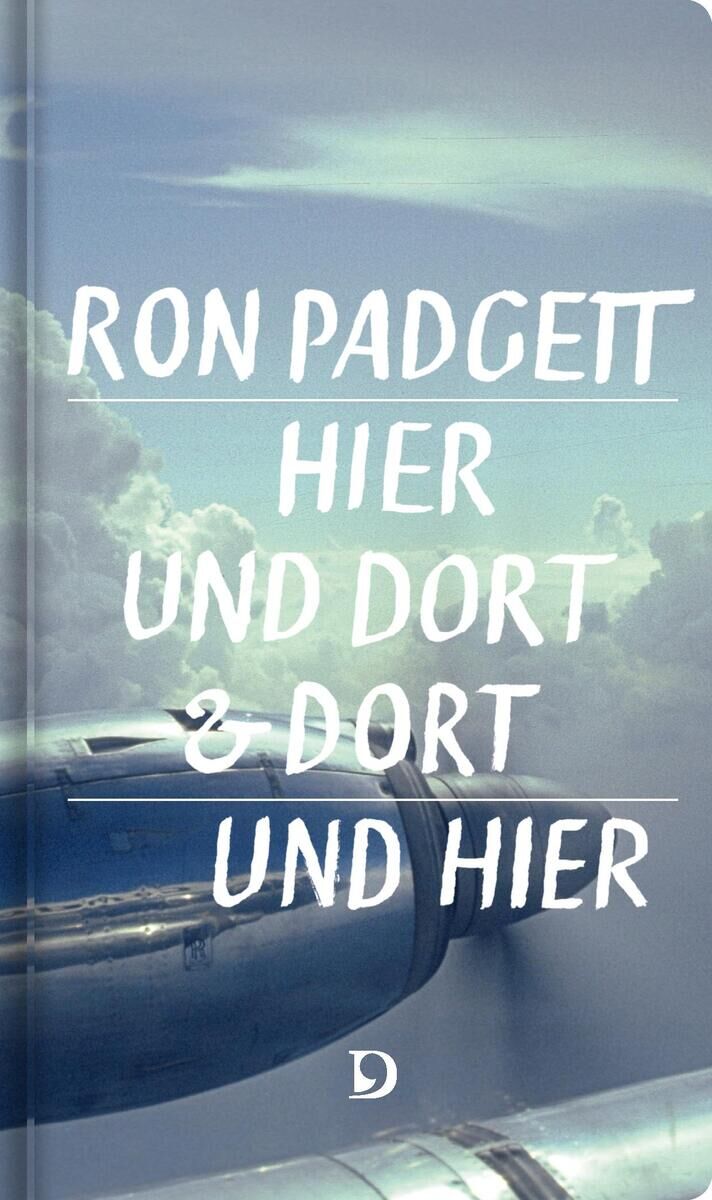 Buchcover von 'Ron Padgett Hier und dort & dort und hier' mit einem Foto eines Flugzeugflügels vor einem Hintergrund aus Wolken und Himmel.