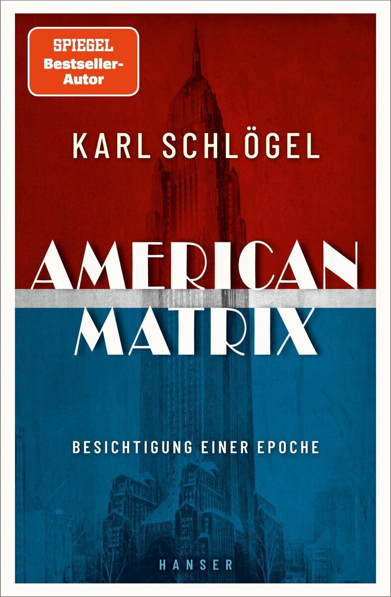 Das Cover des Buches 'Karl Schlögel: American Matrix' zeigt den Titel in Weiß auf einem rot-blau geteilten Hintergrund. Der obere Teil des Covers ist rot mit einem Hinweis auf den Autor als Spiegel Bestseller-Autor. Der untere Teil ist blau und zeigt eine Abbildung eines Wolkenkratzers. Am unteren Rand ist der Name des Verlags 'Hanser' zu sehen.
